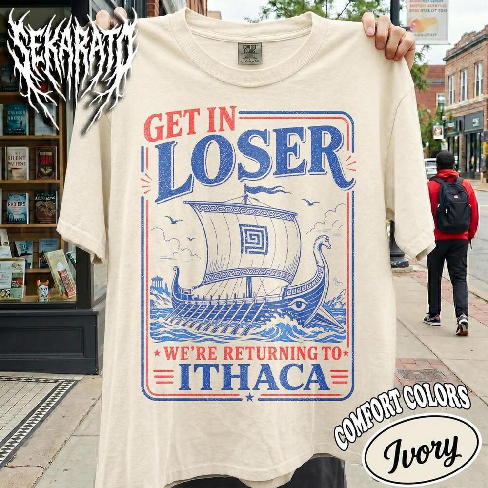 The Odyssey 2026 Get In Loser Returning To Ithaca Greek Mythology Meme T Shirt